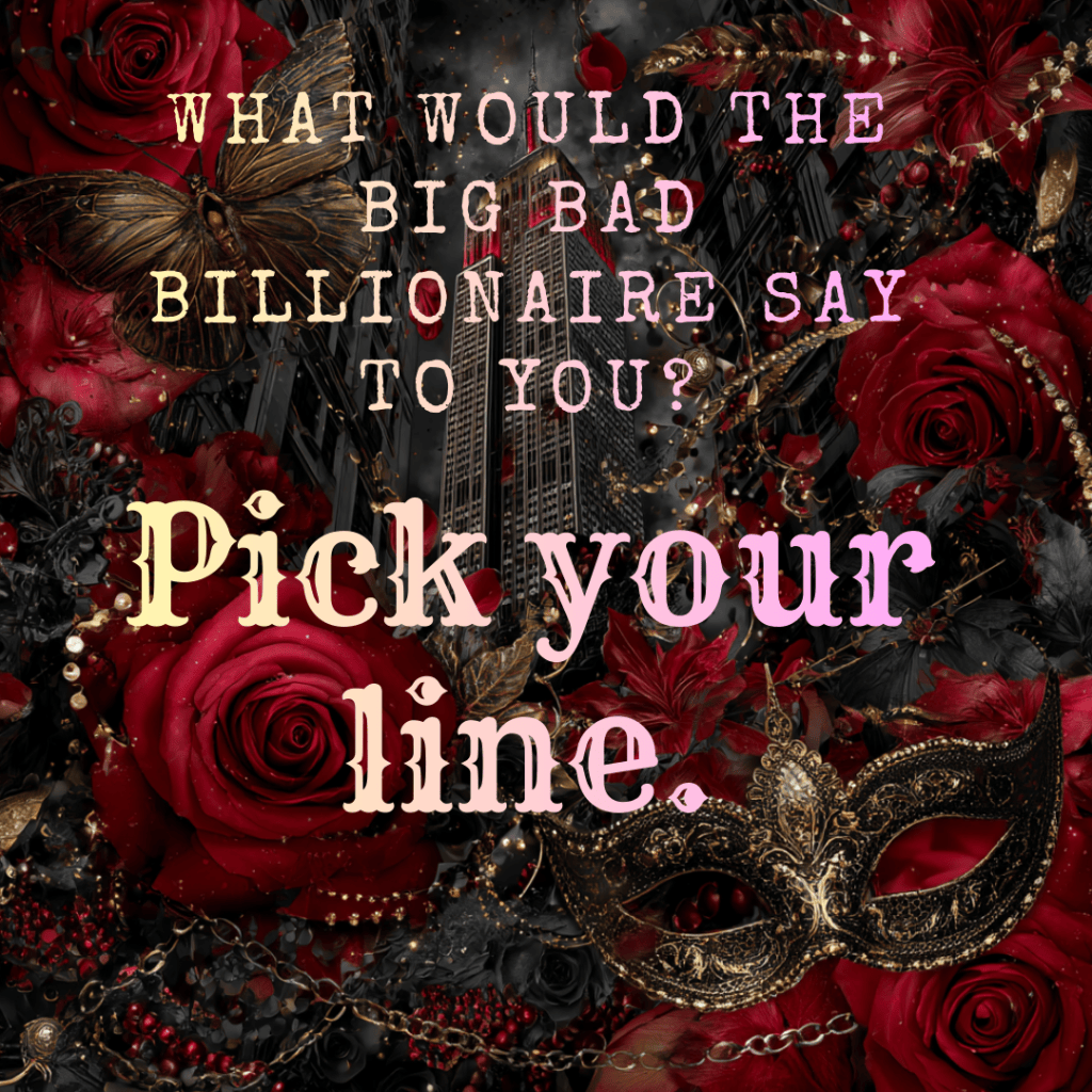What would the Big Bad Billionaire say to you? Pick your&nbsp;line.