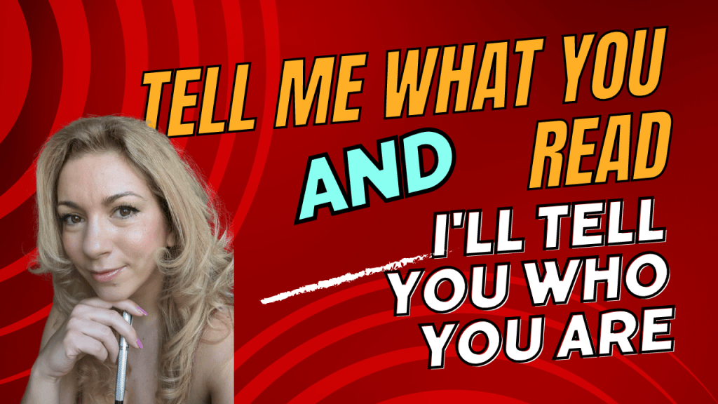 Tell me what you read, and I’ll tell you who you&nbsp;are.